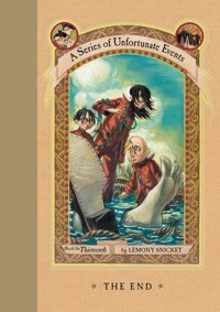The End: Vol. 13: A Series Of Unfortunate Events (A Unfortunate Events) Snicket, Lemony Harper Collıns