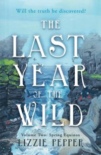 The Last Year Of The Wild - Volume 2: Spring Equinox Pepper, Lizzie Matador