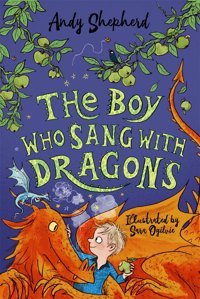 The Boy Who Sang With Dragons (The Boy Who Grew Dragons 5) Shepherd, Andy Bonnıer