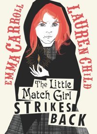 The Little Match Girl Strikes Back Carroll, Emma Candlewick Press