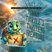 Timmy Turtle'S Timeless Treasure (Story Time With Your Favorite Animal Characters, Band 3) Whimsy, Wise Young Minds Publishing