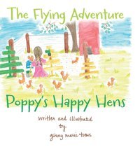 The Flying Adventure (Poppy'S Happy Hens) Toews, Ginny Friesenpress