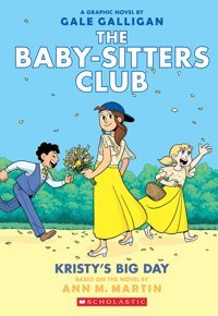 The Baby-Sitters Club Graphic Novel #6: Kristy'S Big Day (Full-Colour Edition): Full-Color Edition Martin, Ann M. Scholastic