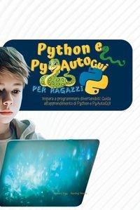 Python E Pyautogui Per Ragazzi: Impara A Programmare Divertendoti: Guida All'Apprendimento Di Python E Pyautoguı Harding, Martin Frgg New Press