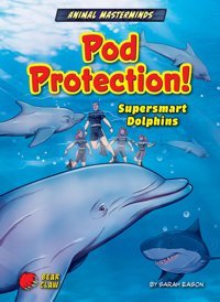 Pod Protection!: Supersmart Dolphins (Animal Masterminds) Eason, Sarah Bearport