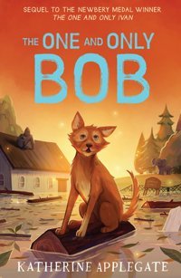 The One And Only Bob (The One And Only Ivan) Applegate, Katherine Harper Collıns