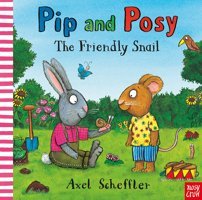 Pip And Posy: The Friendly Snail Camilla Reid Nosy Crow