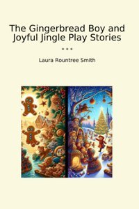 The Gingerbread Boy And Joyful Jingle Play Stories (Classic Books) Laura Rountree Smith Lettel Books