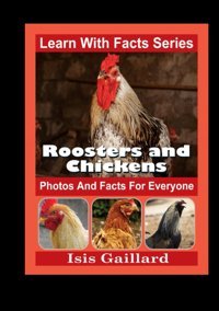 Roosters And Chickens Photos And Facts For Everyone: Animals İn Nature (Learn With Facts Series) Gaillard, Isis Learn Wıth Facts