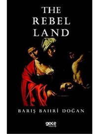 The Rebel Land Barış Bahri Doğan Gece Kitaplığı