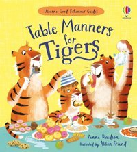 Table Manners For Tigers (Good Behaviour Guides) Zanna Davidson Usborne Publishing Books Ltd