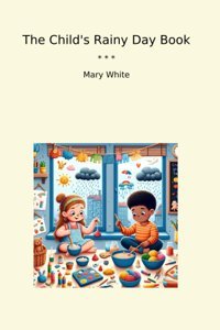 The Child'S Rainy Day Book (Classic Books) Mary White Lettel Books