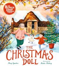The Christmas Doll: A Repair Shop Story (Repair Shop Stories) Sparkes, Amy Candlewick Entertainment