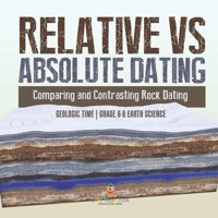 Relative Vs Absolute Dating Comparing And Contrasting Rock Dating Geologic Time Grade 6-8 Earth Science Baby Professor Baby Professor