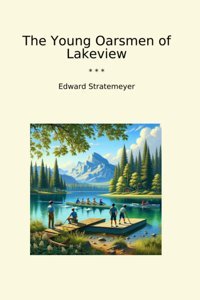 The Young Oarsmen Of Lakeview (Classic Books) Edward Stratemeyer Lettel Books