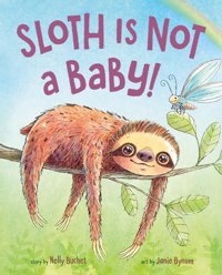 Sloth Is Not A Baby! Buchet, Nelly Feiwel & Friends