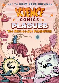 Science Comics: Plagues: The Microscopic Battlefield Koch, Falynn St. Martin'S Press