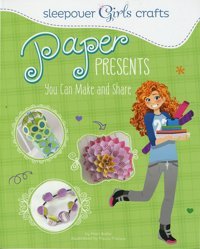 Sleepover Girls Crafts: Paper Presents You Can Make And Share [Paperback] Bolte, Mari Capstone Young Readers