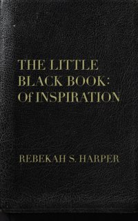 The Little Black Book: Of Inspiration Harper, Rebekah S Dorrance Publishing Co.