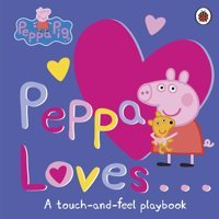 Peppa Loves: A Touch-And-Feel Playbook Neville Astley Penguin