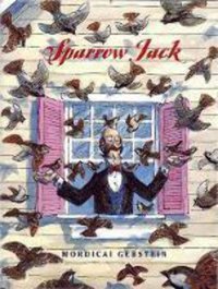 Sparrow Jack [Hardcover] Gerstein, Mordicai Farrar, Straus And Giroux