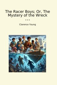 The Racer Boys; Or, The Mystery Of The Wreck (Classic Books) Clarence Young Lettel Books
