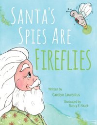 Santa'S Spies Are Fireflies Laurentus, Carolyn Gatekeeper Press