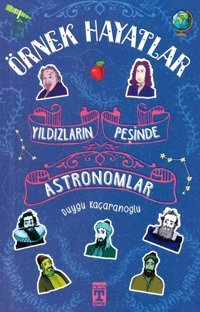 Örnek Hayatlar - Yıldızların Peşinde Astronomlar Duygu Kaçaranoğlu Genç Timaş