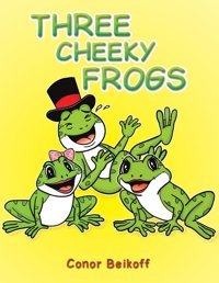 Three Cheeky Frogs Beikoff, Conor Austin Macauley Publishers Ltd