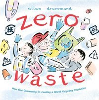 Zero Waste: How One Community Is Leading A World Recycling Revolution (Green Power) Drummond, Allan Farrar, Straus And Giroux