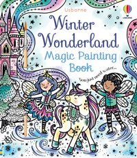 Winter Wonderland Magic Painting Book: A Winter And Holiday Book For Kids (Magic Painting Books) Wheatley, Abigail Usborne