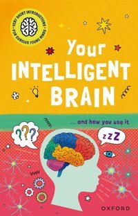 Very Short Introductions To Curious Young Minds: Your Intelligent Brain: And How You Use It Tranter, Mike Oxford Unıversıty Press
