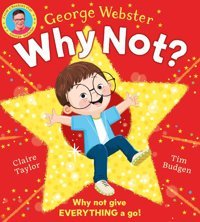 Why Not?: A Brilliantly Fun And İnspiring Picture Book By Cbeebies Presenter George Webster! Webster, George Scholastic