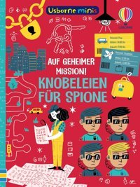 Usborne Minis: Auf Geheimer Mission! Knobeleien Für Spione: Mitmachbuch İm Kleinen Format Beschftigungsbüchlein Für Kinder Ab 6 Jahren (Usborne-Minis-Reihe) Usborne Publishing Books Ltd