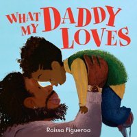 What My Daddy Loves: A Heart-Warming, Beautifully İllustrated New Picture Book About Relationships, Love And Family The Perfect Gift For Fathers Day And Kids Aged 3+ Figueroa, Raissa Harper Collıns