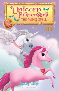 Unicorn Princesses 10: The Wing Spell Bliss, Emily Bloomsbury