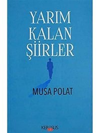 Yarım Kalan Şiirler Musa Polat Kerasus