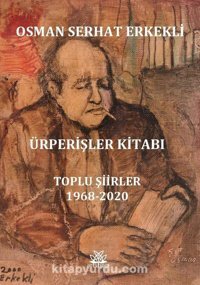 Ürperişler Kitabı: Toplu Şiirler 1968 - 2020 Osman Serhat Erkekli Artshop Yayıncılık