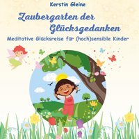 Zaubergarten Der Glücksgedanken: Meditative Glücksreise Für Hochsensible Kinder (Meditative Glücksreisen Für Hochsensible Kinder): 2 Gleine, Kerstin Bod - Books On Demand