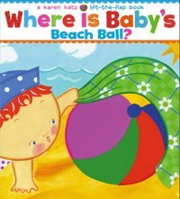 Where Is Baby'S Beach Ball?: A Lift-The-Flap Book Katz, Karen Simon And Schuster
