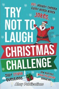 Try Not To Laugh Christmas Challenge: 201+ Holiday-Themed Runny Knock-Knock Jokes, Silly Trivia Questions And Hilarious Would-You-Rather Scenarios (The Joy Vault) Publications, Ahoy Ahoy Publications