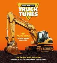Truck Tunes: 45 Truck Songs To Sing Aloud Together Gardner, Jim Hachette Book Group