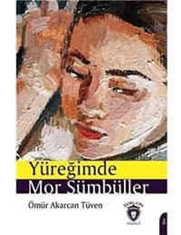 Yüreğimde Mor Sümbüller Ömür Akarcan Tüven Dorlion Yayınları