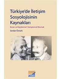 Türkiye'De İletişim Sosyolojisinin Kaynakları Boran Ve Küçükömer'İ Semptomal Okumak Serdar Öztürk Siyasal Kitabevi