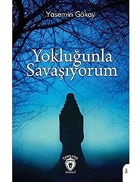 Yokluğunla Savaşıyorum Yasemin Gökay Dorlion Yayınları