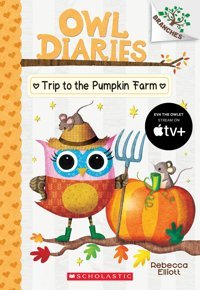 Trip To The Pumpkin Farm (Owl Diaries: Branches) Elliott, Rebecca Scholastic