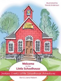 Welcome To The Little Schoolhouse (Jackson Creek'S Little Schoolhouse Adventures) Hiebert, Ron Friesenpress