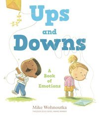 Ups And Downs: A Book Of Emotions Wohnoutka, Mike Candlewick Entertainment