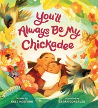 You'Ll Always Be My Chickadee Hosford, Kate Chronıcle Books