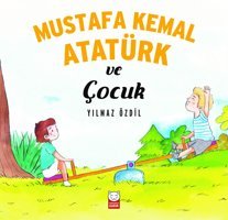 Yılmaz Özdil Mustafa Kemal Atatürk Ve Çocuk